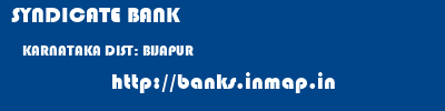 SYNDICATE BANK  KARNATAKA DIST: BIJAPUR    banks information 